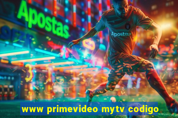 www primevideo mytv codigo